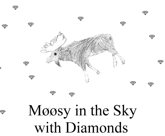 Moosy in the Sky with Diamonds